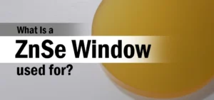 What Is a ZnSe Window