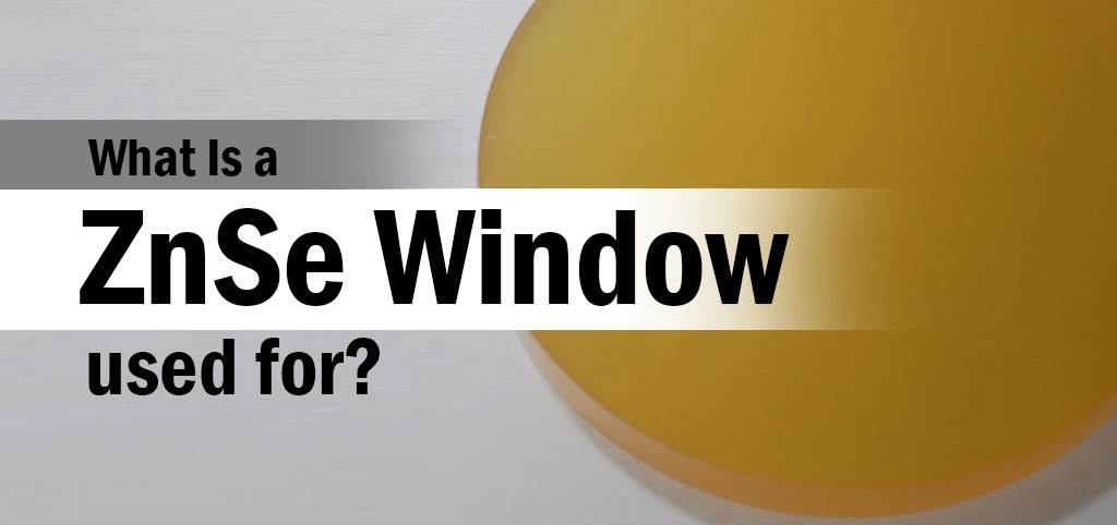 What Is a ZnSe Window